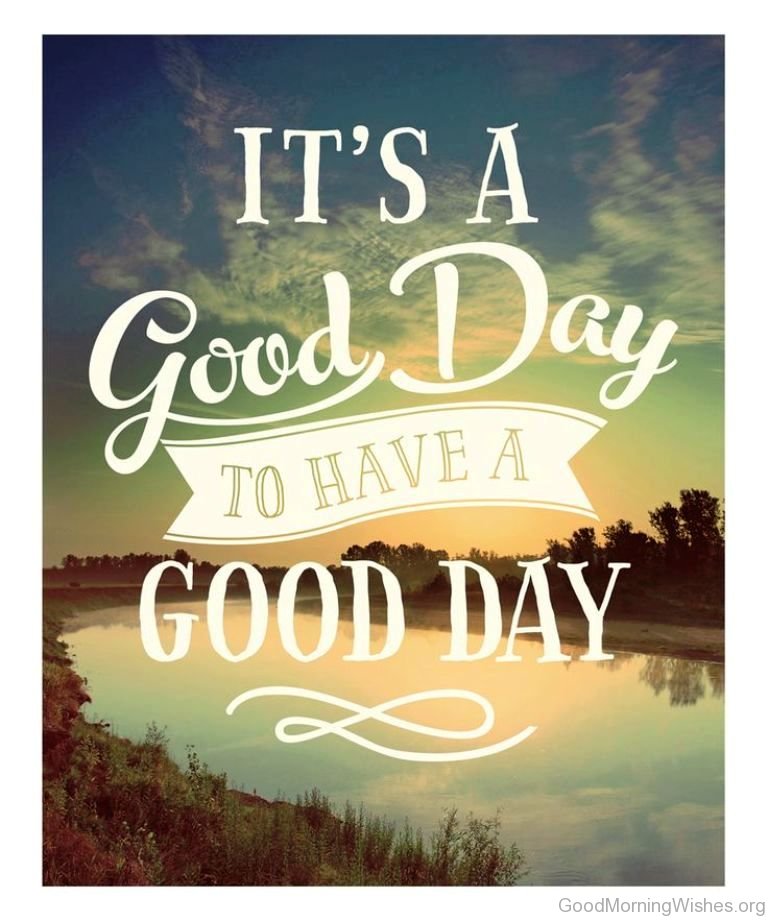 its a good day to have a good day