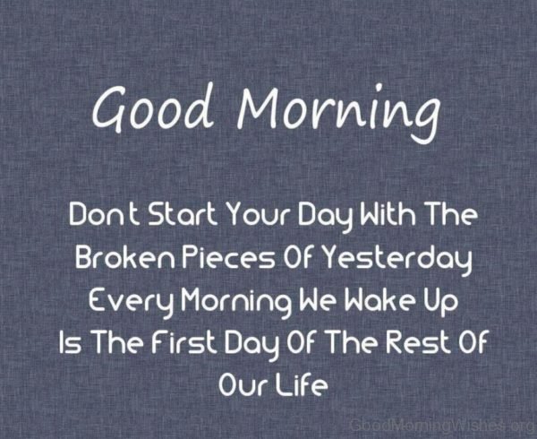 Dont Start Your Day With The Broken Pieces Of Yesterday 1
