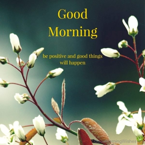 Good Morning Be Positive And Good Things Will Happen