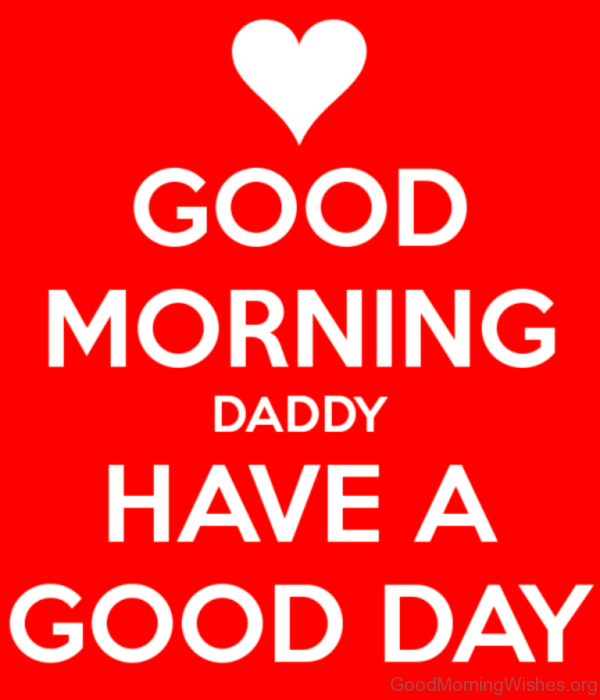 Good Morning Daddy Have A Good Day