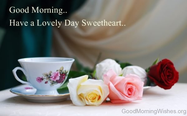 Good Morning Have A Lovely Day Sweetheart