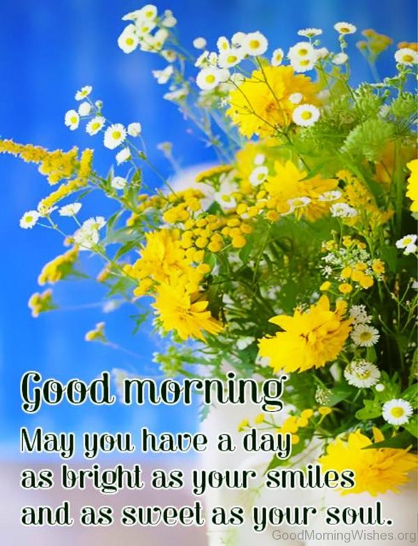 Good Morning May You Have A Day As Bright As Your Smiles