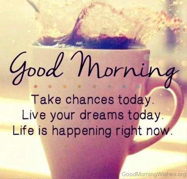 Good Morning Take Chances Today