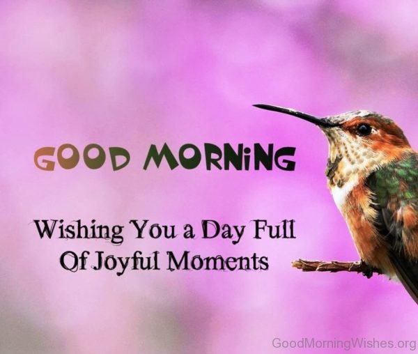 Good Morning Wishing You A Day Full Of Joyful Moments