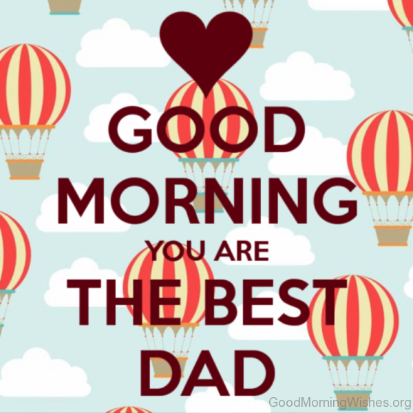 Good Morning You Are The Best Dad