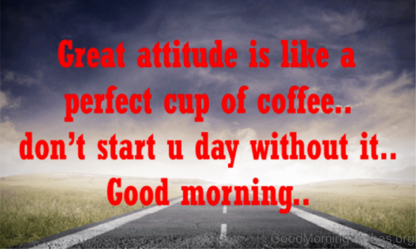Great Attitude Is Like A Perfect Cup Of Coffee