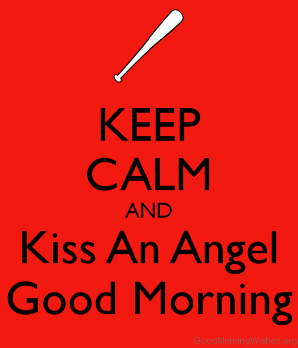 Keep Calm And Kiss An Angel Good Morning