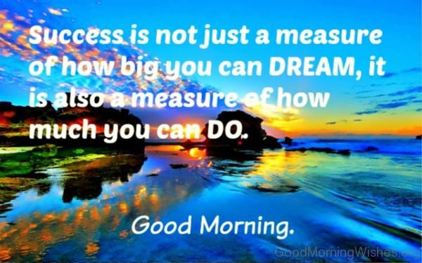 Success Is Not Just A Measure Of How Big You Can Dream