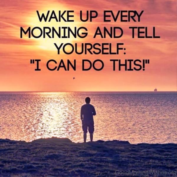 Wake Up Every Morning And Tell Yourself
