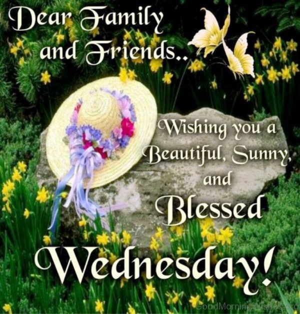 Dear Family And Friends Wishing You A Beautiful Sunny And Blessed Wednesday
