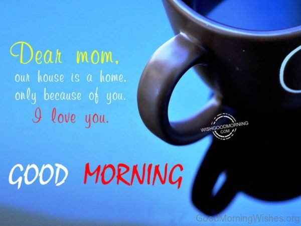 Dear Mom Our House Is A Home Only Because Of You