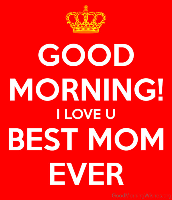 Good Morning I Love You Best Mom Ever