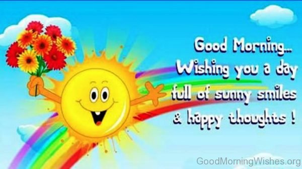 Good Morning Wishing You A Day Full Of Sunny Smiles Happy Thoughts 