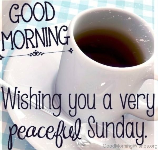Good Morning Wishing You A Very Peaceful Sunday