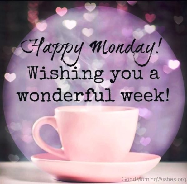Happy Monday Wishing You A Wonderful Week