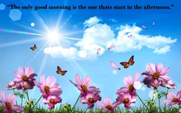 The Only Good Morning Is The One Thats Start In The Afternoon