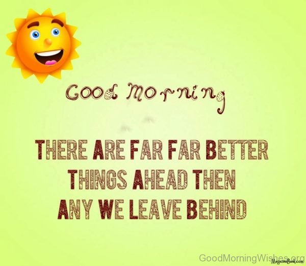 There Are Far Better Things Ahead Then Any We Leave Behind