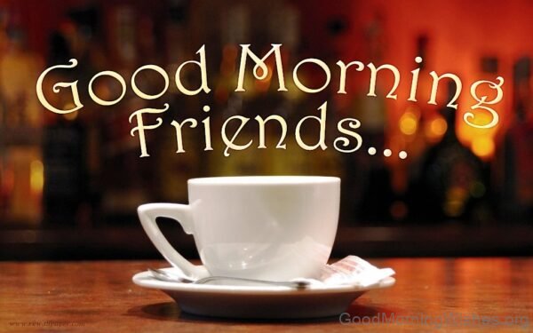 Good Morning Friends With Cup