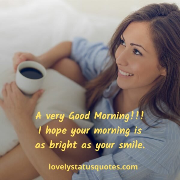 A Very Good Morning I Hope Your Morning Is As Bright As Your Smile