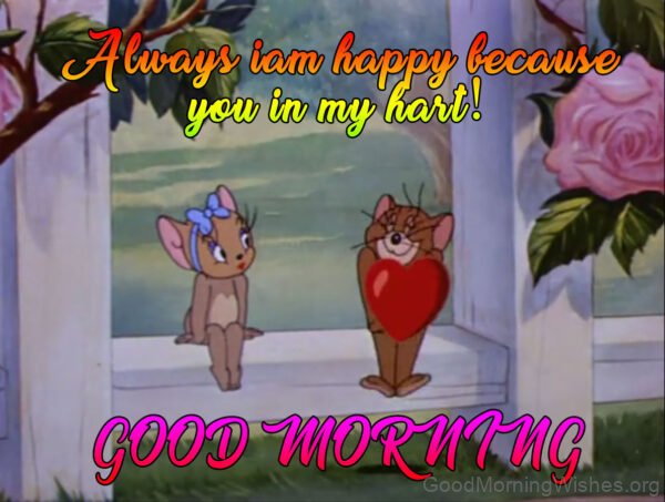 Always I Am Happy Because You In My Hart Good Morning Tom And Jerry Picture