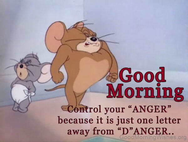 Good Morning Control Your Anger Because It's Just One Letter Away From Danger Image