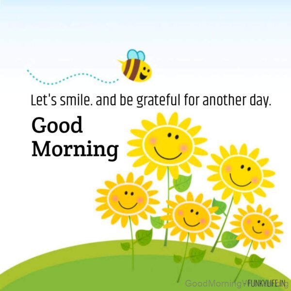 Good Morning Let's Smile Let's Be Grateful For Another Day Photo