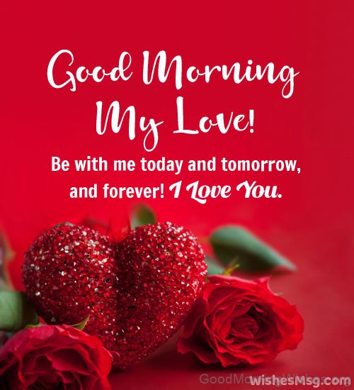 Good Morning My Love Be With Me Today Tommorrow And Forever Status