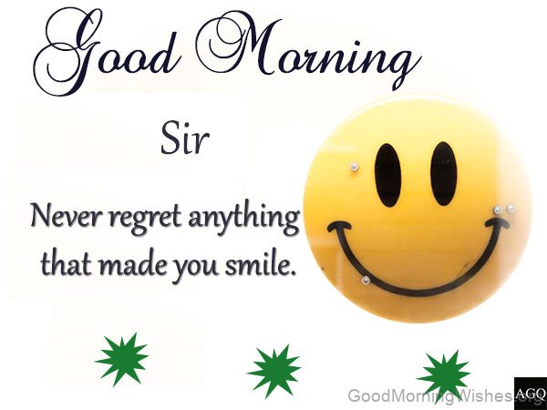 Good Morning Sir Never Regret Anything That Makes You Smile Status
