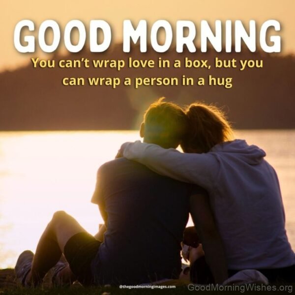 Good Morning You Can'nt Wrap In A Box But You Can Wrap A Person In Hug Image
