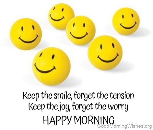 Keep The Smile, Forget The Tension Keep The Joy Forget The Worry Good Morning